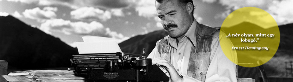 A név olyan, mint egy lobogó. Ernest Hemingway